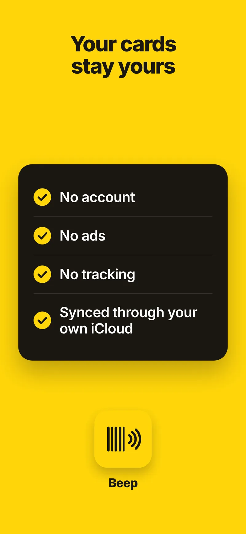 Your cards stay yours — no account, no ads, no tracking, synced through your own iCloud
